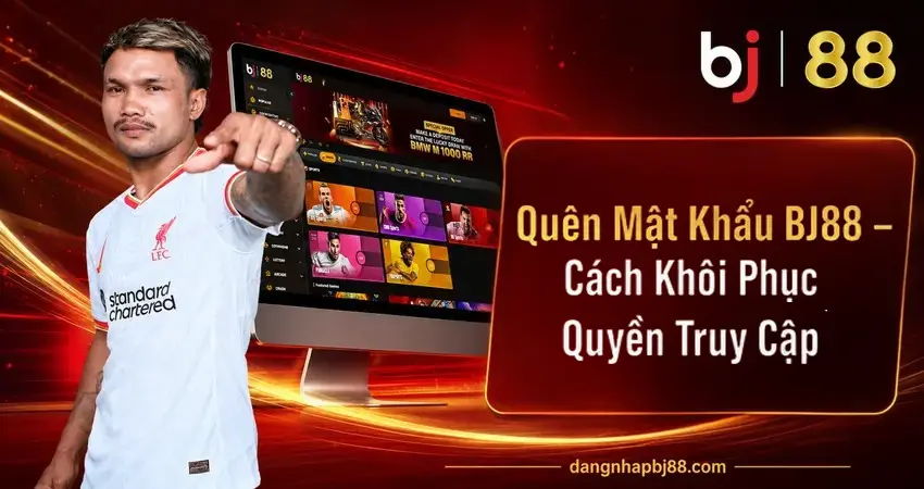 Quên Mật Khẩu BJ88 – Cách Khôi Phục Quyền Truy Cập